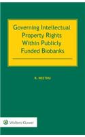 Governing Intellectual Property Rights Within Publicly Funded Biobanks