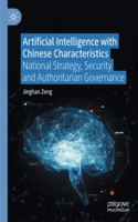 Artificial Intelligence with Chinese Characteristics: National Strategy, Security and Authoritarian Governance