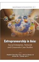 Entrepreneurship in Asia: Social Enterprise, Network and Grassroots Case Studies