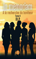 In memoriam: À la recherche du bonheur: Tome II