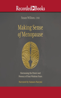 Making Sense of Menopause: Harnessing the Power and Potency of Your Wisdom Years