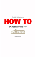 Little White Book on How to Screenwrite for Hollywood