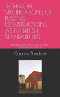 Technical Specifications of Building Constructions as Per British Standard (Bs): Important Readings for Quantity Surveyors Volume 10