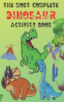 The Most Complete Dinosaur Activity Book: A Fun Kid Workbook Game for Learning, Coloring, Dot to Dot, Mazes, Word Search and Spot the Differences, Great Gift for Boys & Girls
