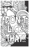 Don't Lick That !!: Penis Coloring Book For Adults: Cute and Funny Peckerheads and Swear words Illustrations