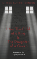 I Am The Child of A King & The Daughter of A Queen