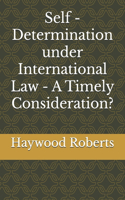 Self - Determination under International Law - A Timely Consideration?