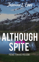 Although and In Spite: Poems toward freedom