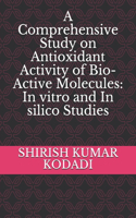 A Comprehensive Study on Antioxidant Activity of Bio-Active Molecules