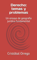 Derecho: temas y problemas: Un ensayo de geografía jurídica fundamental
