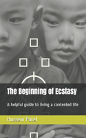 Beginning of Ecstasy: A helpful guide to living a contented life