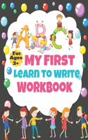 My First Learn to Write Workbook For Ages 3+: Practice for Kids with Pen Control, Line Tracing, Letters, and More! (Kids coloring activity books) My First Learn to Write Workbook ABC 100 PAGES K