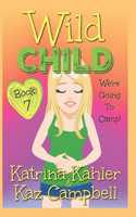 WILD CHILD - Book 7 - We're going to Camp!: (7 Wild Child)