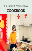 The Healthy Wok Chinese Cookbook: Healthy Whole Food Recipes And Heal The Electric Body