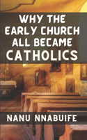Why The Early Church All Became Catholics