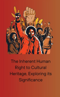 Inherent Human Right to Cultural Heritage, Exploring its Significance