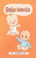 Baby Wants: Book for Babies and Toddlers