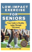 Low Impact Exercise for Seniors: Your Guide to Healthy Aging Through Movement(Fitness for Life)