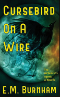 Cursebird On A Wire: The Alchemist's Agent: A Novella