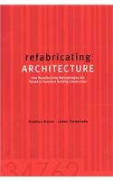 Refabricating Architecture: How Manufacturing Methodologies Are Poised to Transform Building Construction