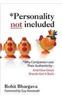 Personality Not Included: Why Companies Lose Their Authenticity And How Great Brands Get it Back, Foreword by Guy Kawasaki: Why Companies Lose their Authenticity- And How Great Brands Get It Back