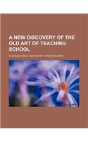 A New Discovery of the Old Art of Teaching School