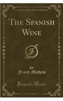 The Spanish Wine (Classic Reprint)