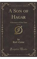 A Son of Hagar, Vol. 1 of 3: A Romance of Our Time (Classic Reprint): A Romance of Our Time (Classic Reprint)