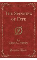 The Spinning of Fate (Classic Reprint)