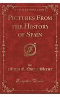 Pictures from the History of Spain (Classic Reprint)