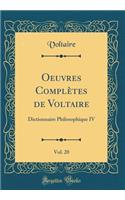 Oeuvres Complètes de Voltaire, Vol. 20: Dictionnaire Philosophique IV (Classic Reprint)