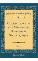 Collections of the Minnesota Historical Society, 1915, Vol. 15 (Classic Reprint)