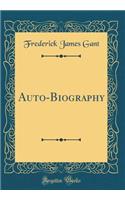 Auto-Biography (Classic Reprint)