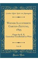 Wiener Illustrirte Garten-Zeitung, 1895, Vol. 20: Organ Der K. K. Gartenbau-Gesellschaft in Wien (Classic Reprint)