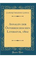 Annalen Der Ã?sterreichischen Literatur, 1802 (Classic Reprint)