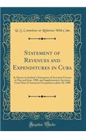 Statement of Revenues and Expenditures in Cuba: As Shown in Auditor's Statements of Accounts Current in May and June, 1900, and Supplementary Accounts from Date of American Occupation to June 30, 1900 (Classic Reprint)