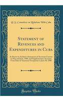 Statement of Revenues and Expenditures in Cuba: As Shown in Auditor's Statements of Accounts Current in May and June, 1900, and Supplementary Accounts from Date of American Occupation to June 30, 1900 (Classic Reprint)