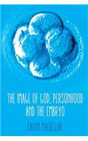 The Image of God, Personhood and the Embryo