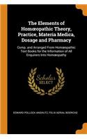 Elements of Homoeopathic Theory, Practice, Materia Medica, Dosage and Pharmacy
