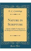 Nature in Scripture: A Study of Bible Verification in the Range of Common Experience (Classic Reprint)