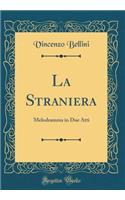 La Straniera: Melodramma in Due Atti (Classic Reprint)