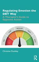 Regulating Emotion the DBT Way: A Therapist's Guide to Opposite Action