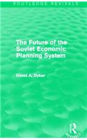 Future of the Soviet Economic Planning System (Routledge Revivals)