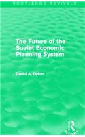 The Future of the Soviet Economic Planning System (Routledge Revivals)