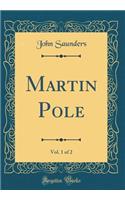 Martin Pole, Vol. 1 of 2 (Classic Reprint)