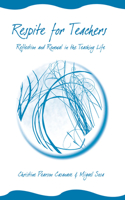 RESPITE FOR TEACHERS: RELFECTION AND RENEWAL IN THE TEACHING LIFE