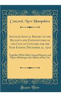 Sixtieth Annual Report of the Receipts and Expenditures of the City of Concord for the Year Ending December 31, 1912: Together With Other Annual Reports and Papers Relating to the Affairs of the City (Classic Reprint)