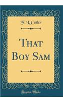 That Boy Sam (Classic Reprint)