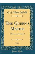 The Queen's Maries, Vol. 2: A Romance of Holyrood (Classic Reprint)