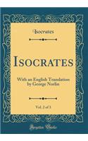 Isocrates, Vol. 2 of 3: With an English Translation by George Norlin (Classic Reprint)